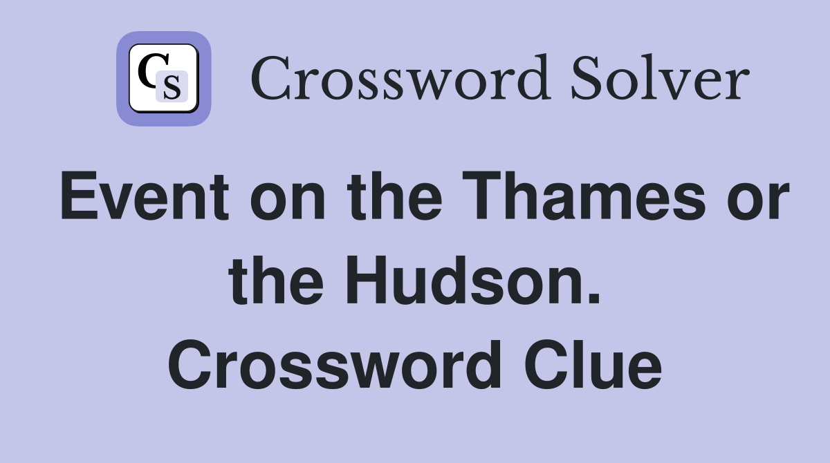Event on the Thames or the Hudson. Crossword Clue