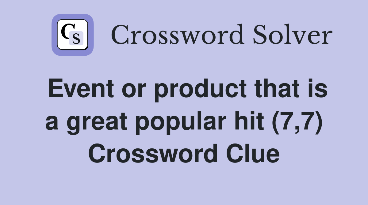 Event or product that is a great popular hit (7,7) Crossword Clue