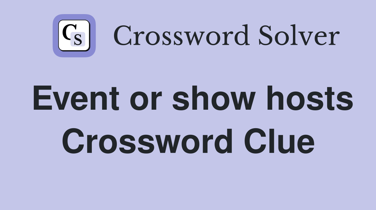 Event or show hosts Crossword Clue