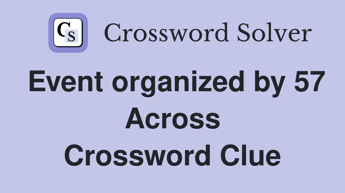 Event organized by 57 Across Crossword Clue