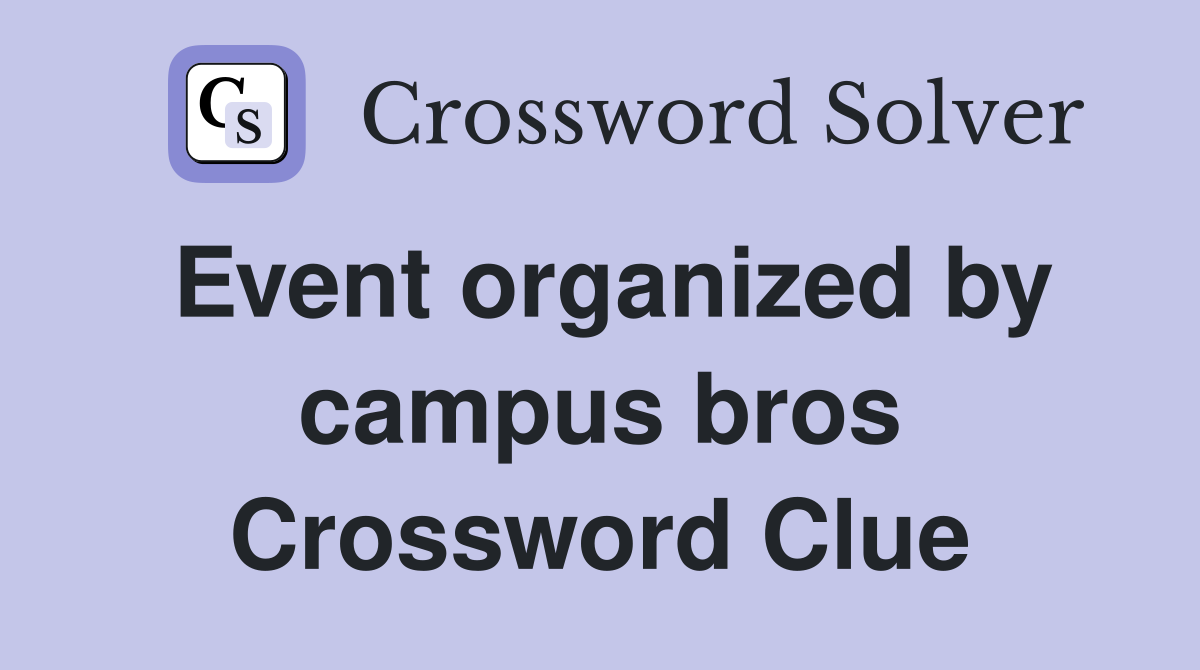 Event organized by campus bros Crossword Clue