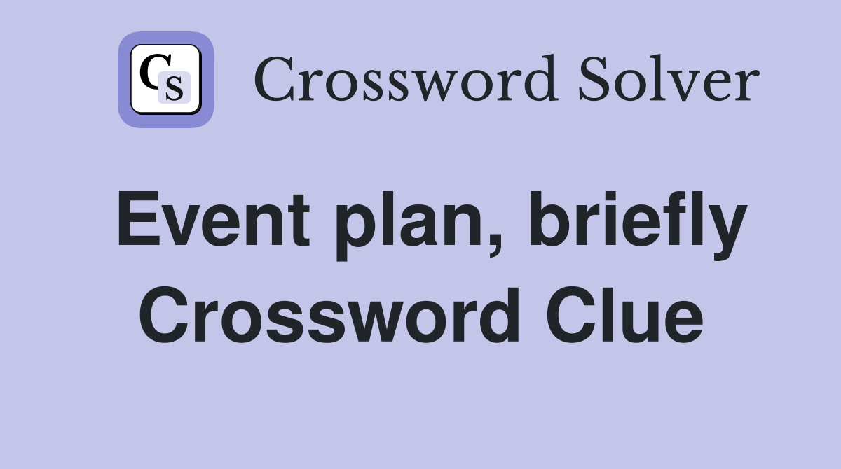 Event plan, briefly Crossword Clue