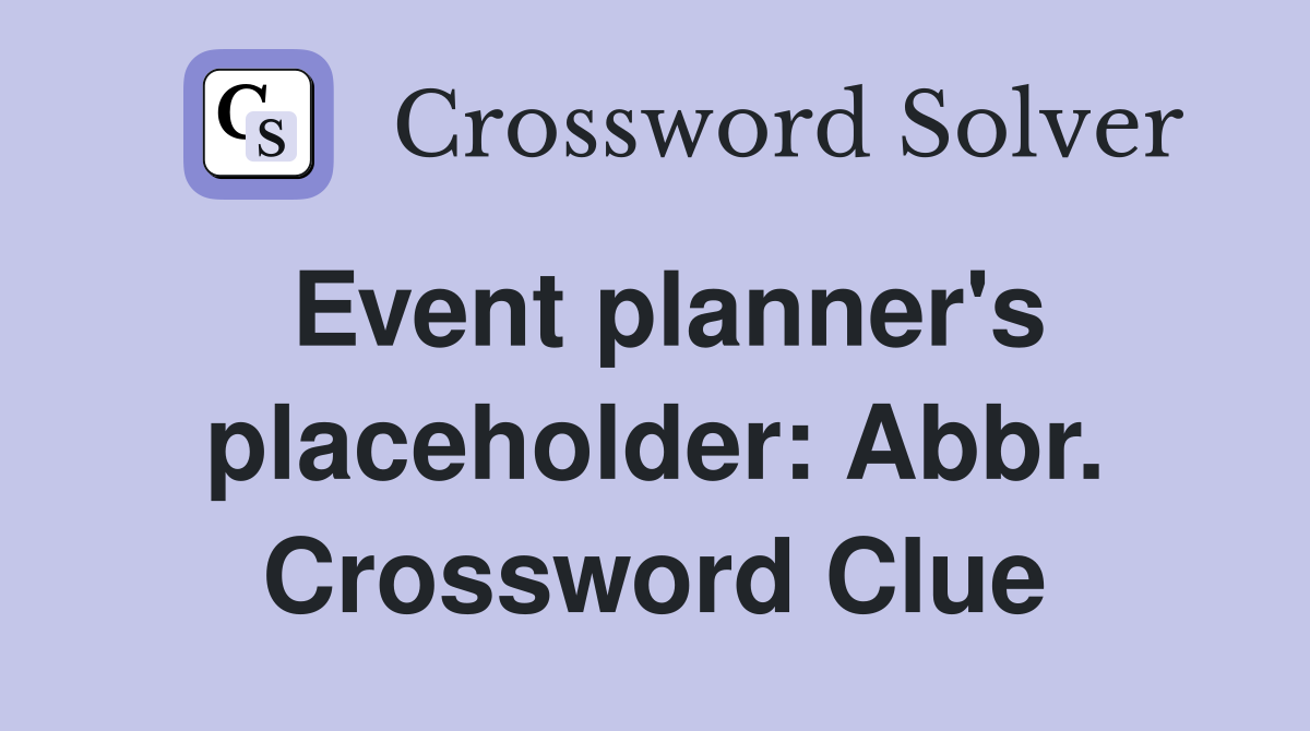 Event planner's placeholder: Abbr. Crossword Clue
