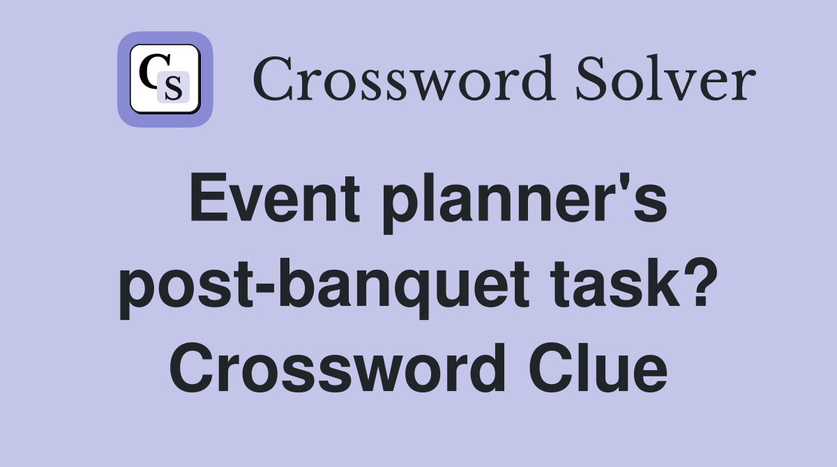 Event planner's post-banquet task? Crossword Clue