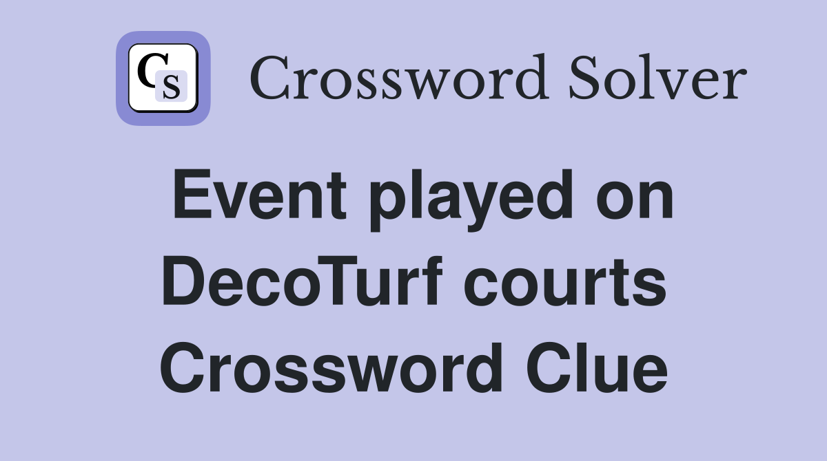 Event played on DecoTurf courts Crossword Clue