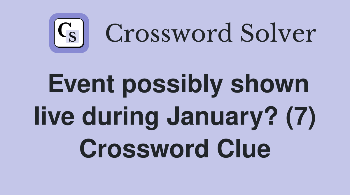 Event possibly shown live during January? (7) Crossword Clue
