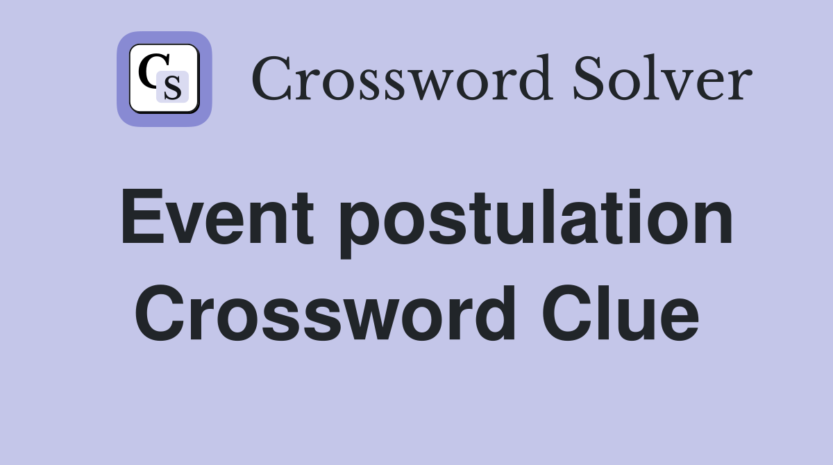 Event postulation Crossword Clue