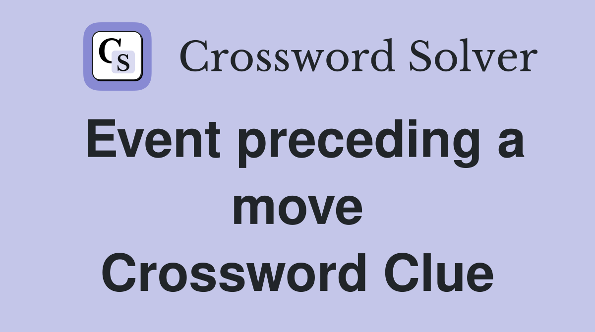 Event preceding a move Crossword Clue