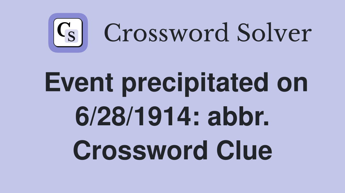 Event precipitated on 6/28/1914: abbr. Crossword Clue