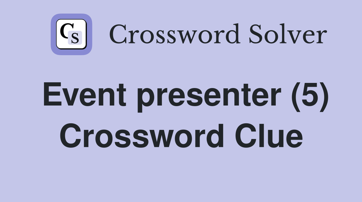 Event presenter (5) Crossword Clue