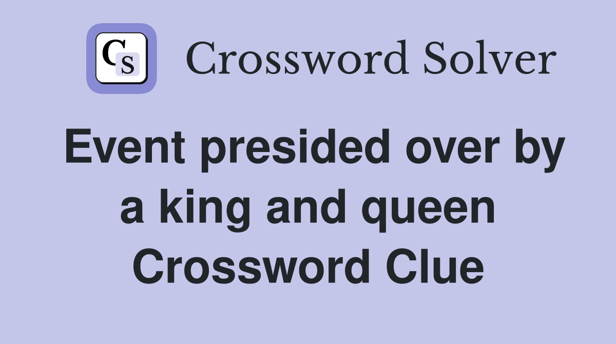 Event presided over by a king and queen Crossword Clue