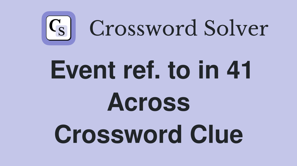 Event ref. to in 41 Across Crossword Clue