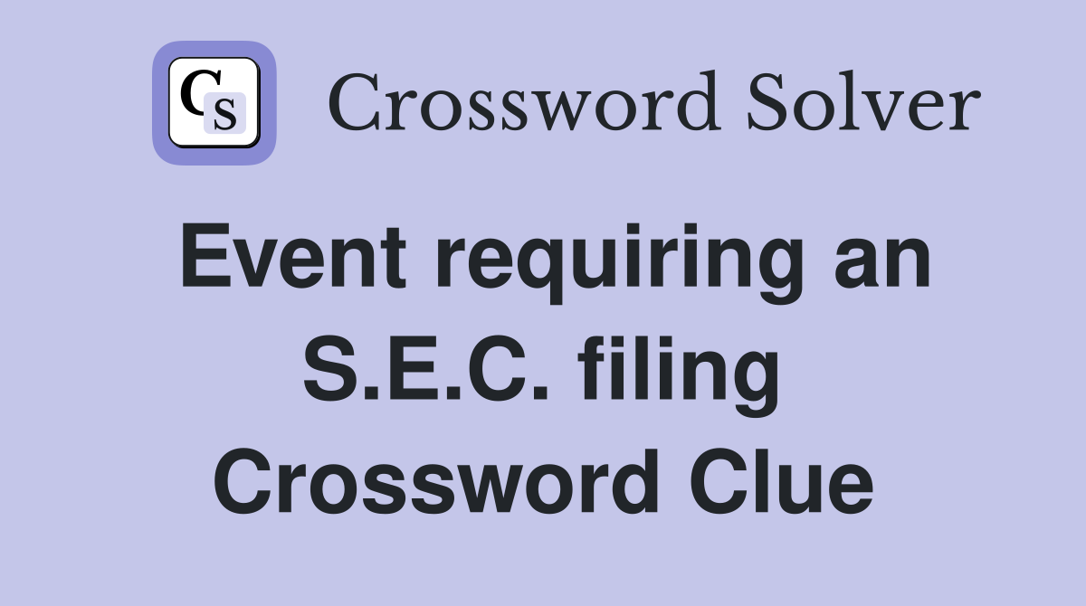 Event requiring an S.E.C. filing Crossword Clue