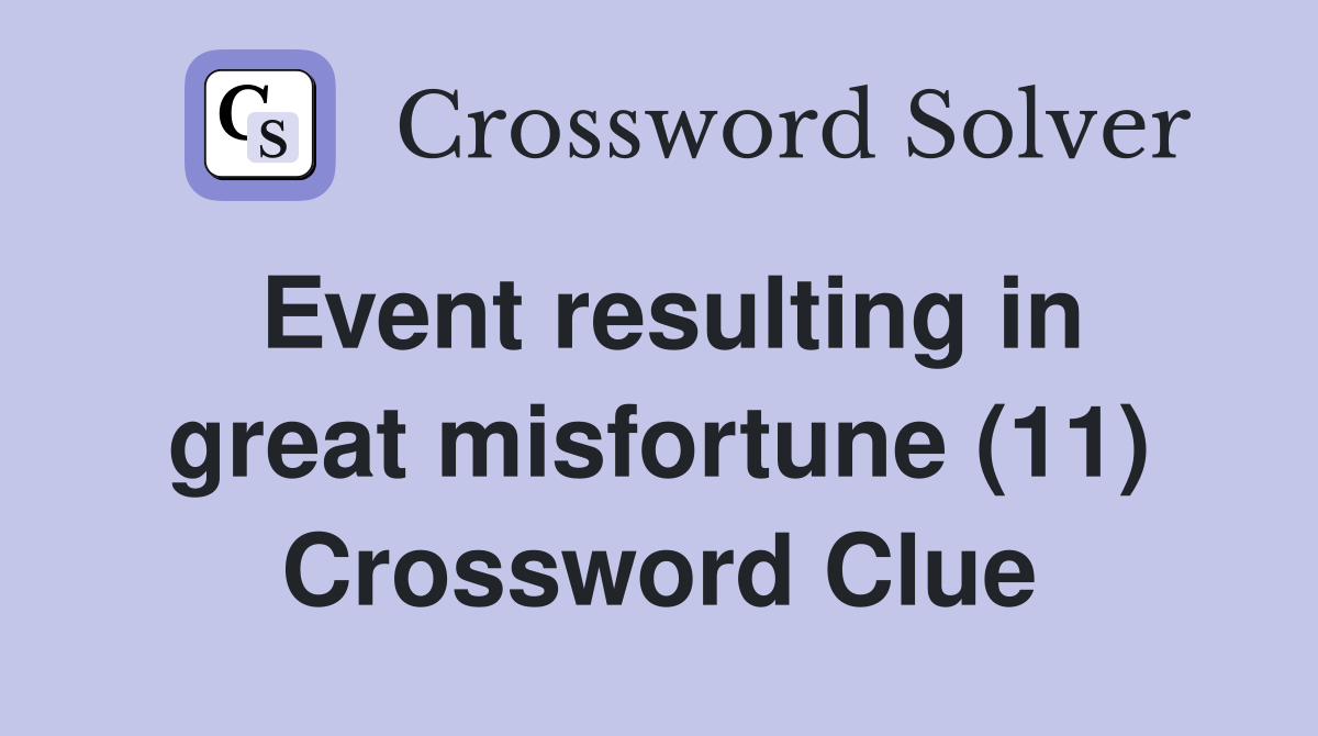 Event resulting in great misfortune (11) Crossword Clue