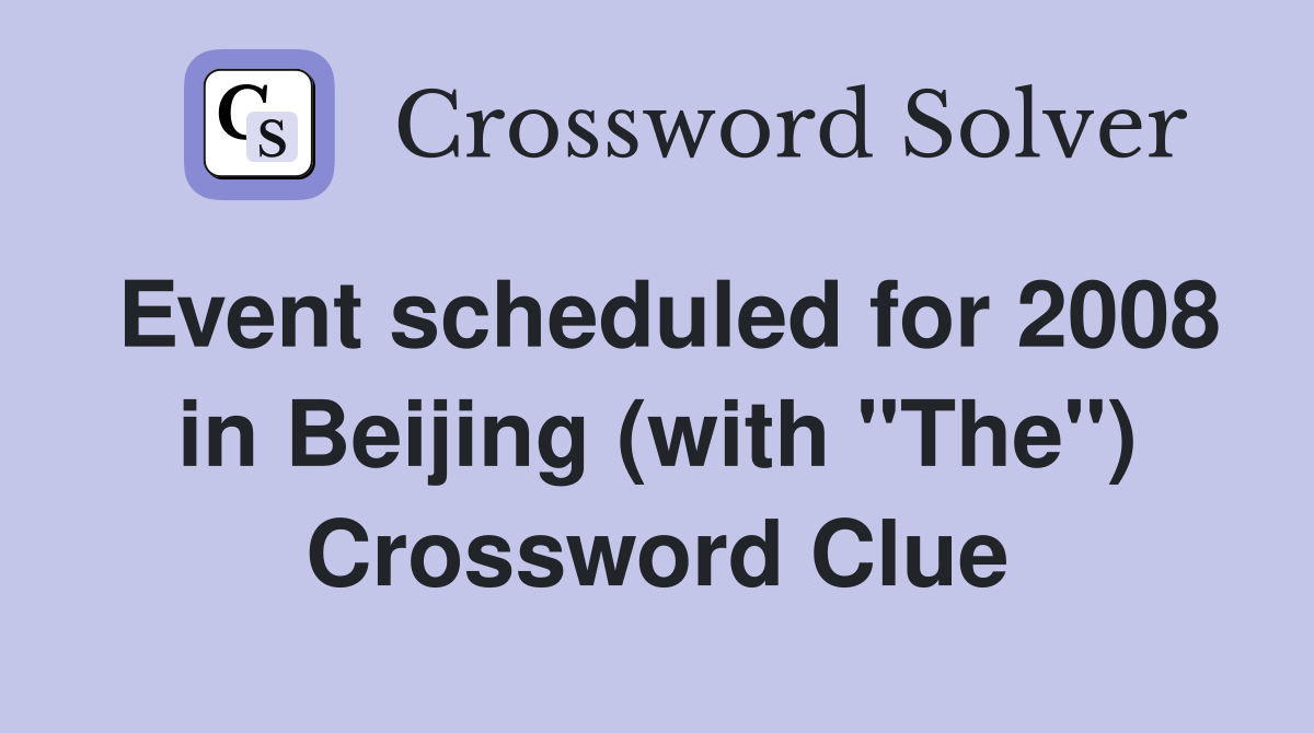 Event scheduled for 2008 in Beijing (with "The") Crossword Clue