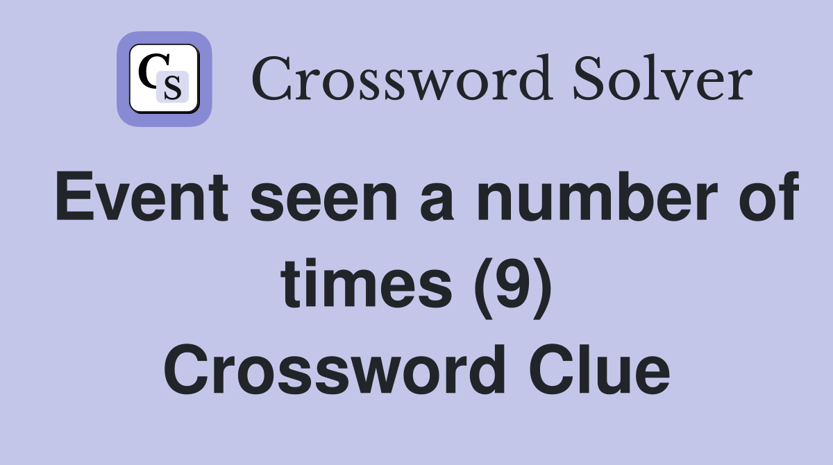 Event seen a number of times (9) Crossword Clue