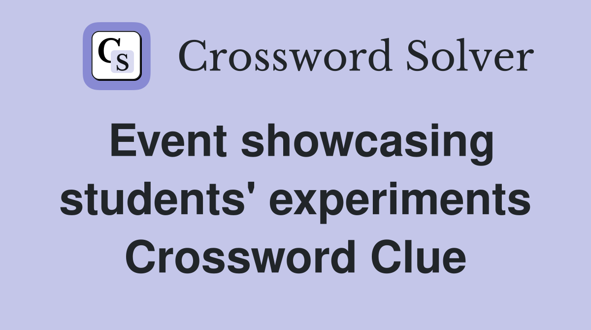 Event showcasing students' experiments Crossword Clue