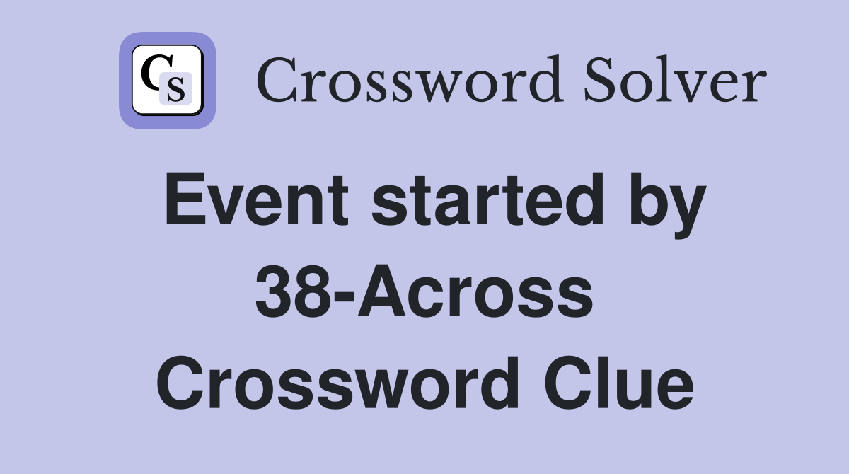 Event started by 38-Across Crossword Clue