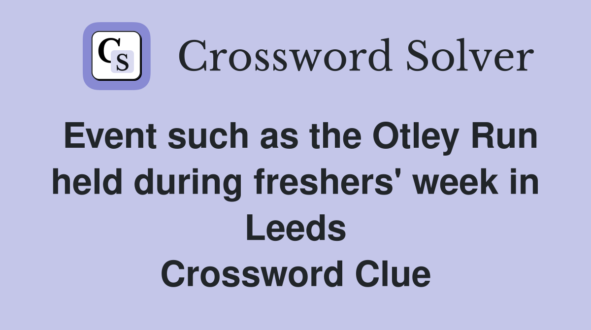 Event such as the Otley Run held during freshers' week in Leeds Crossword Clue