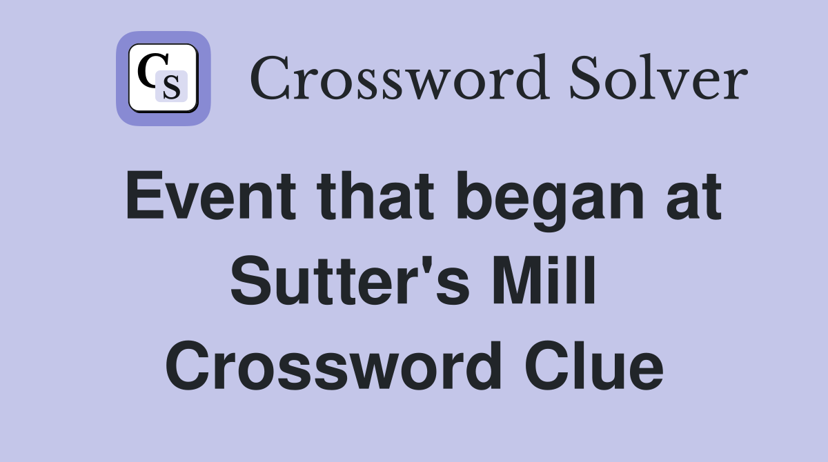 Event that began at Sutter's Mill Crossword Clue