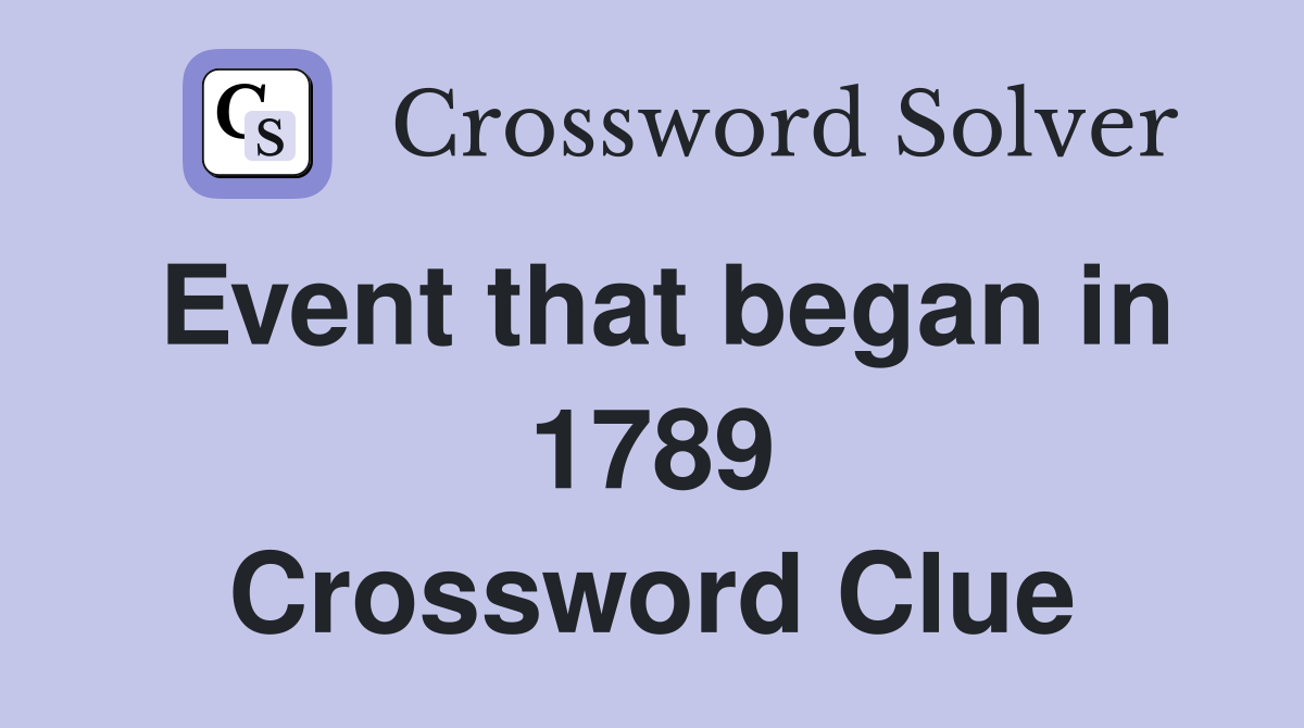 Event that began in 1789 Crossword Clue