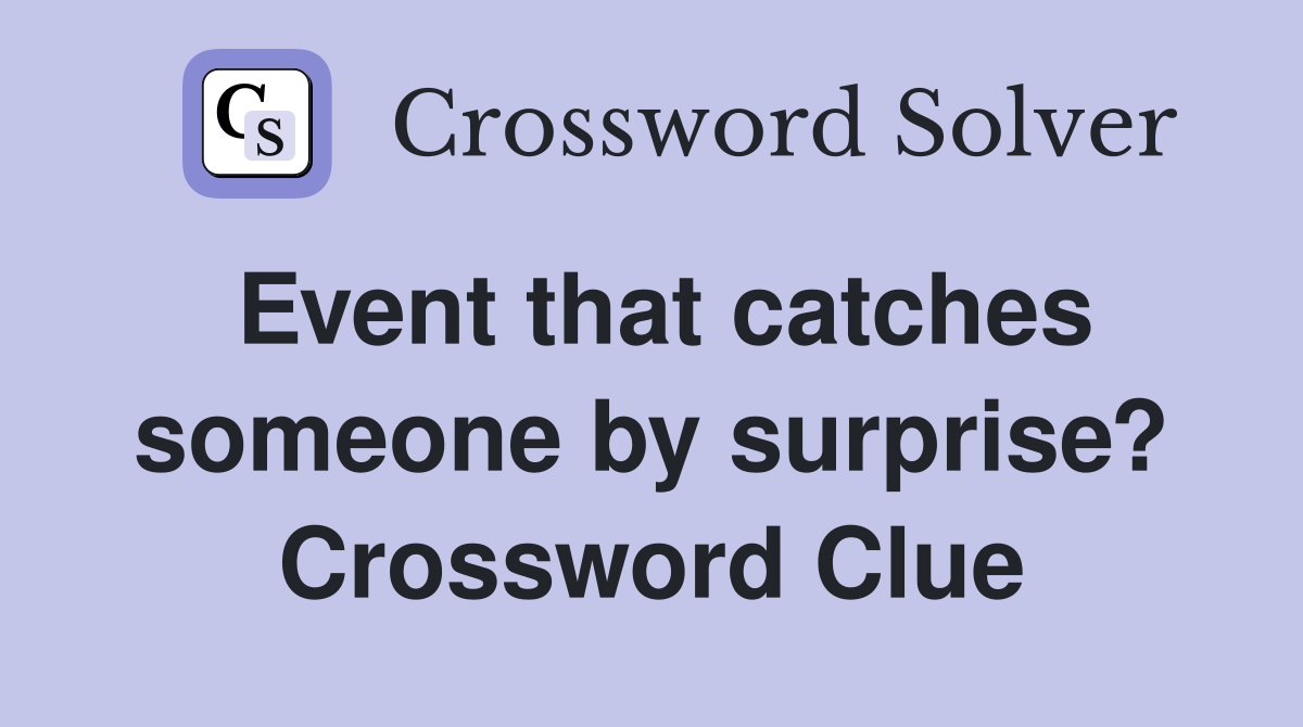 Event that catches someone by surprise? Crossword Clue