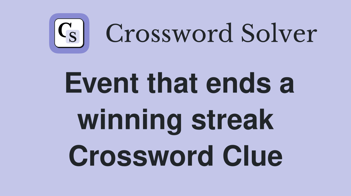 Event that ends a winning streak Crossword Clue