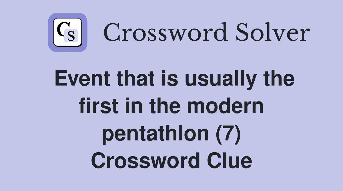 Event that is usually the first in the modern pentathlon (7) Crossword Clue