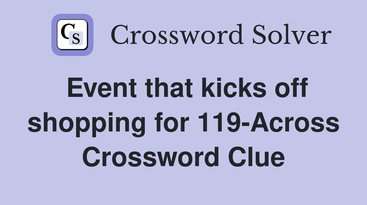 Event that kicks off shopping for 119-Across Crossword Clue