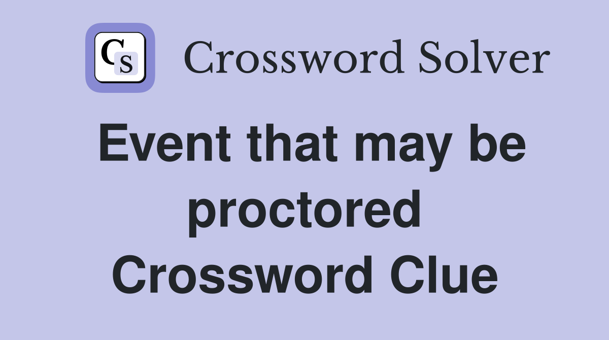 Event that may be proctored Crossword Clue