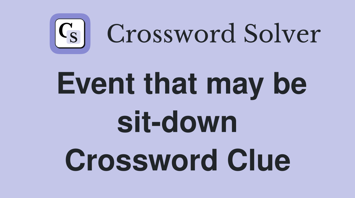 Event that may be sit-down Crossword Clue
