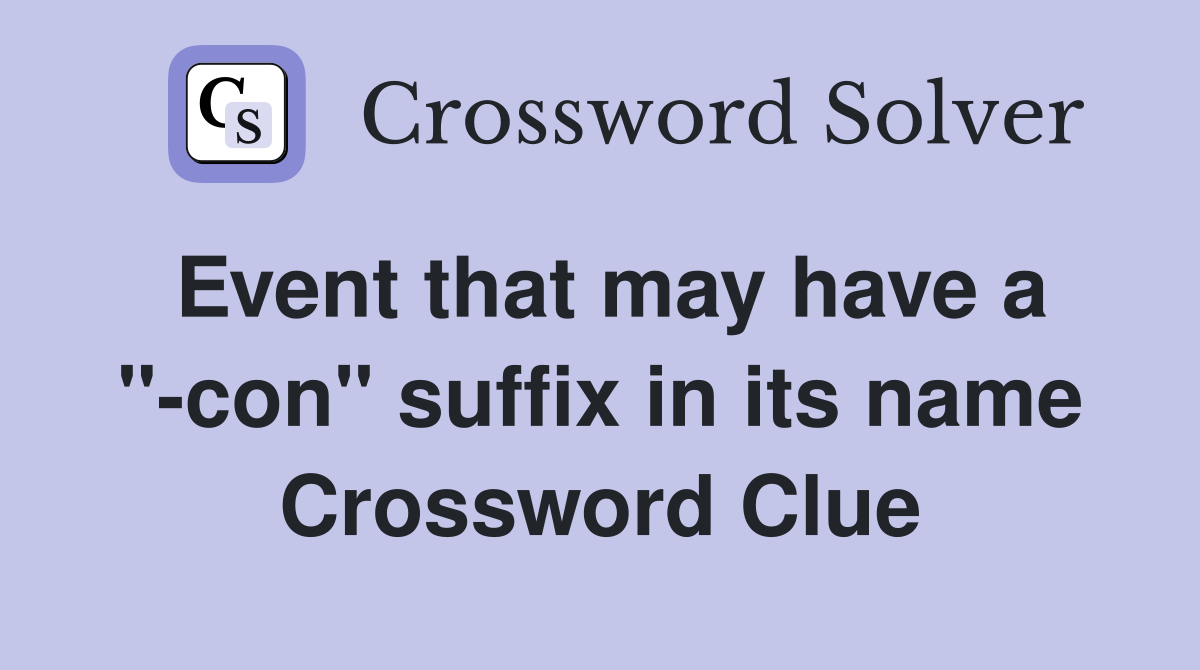 Event that may have a "-con" suffix in its name Crossword Clue