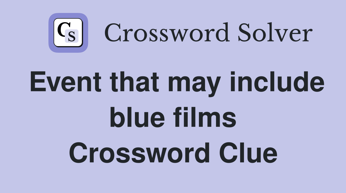 Event that may include blue films Crossword Clue