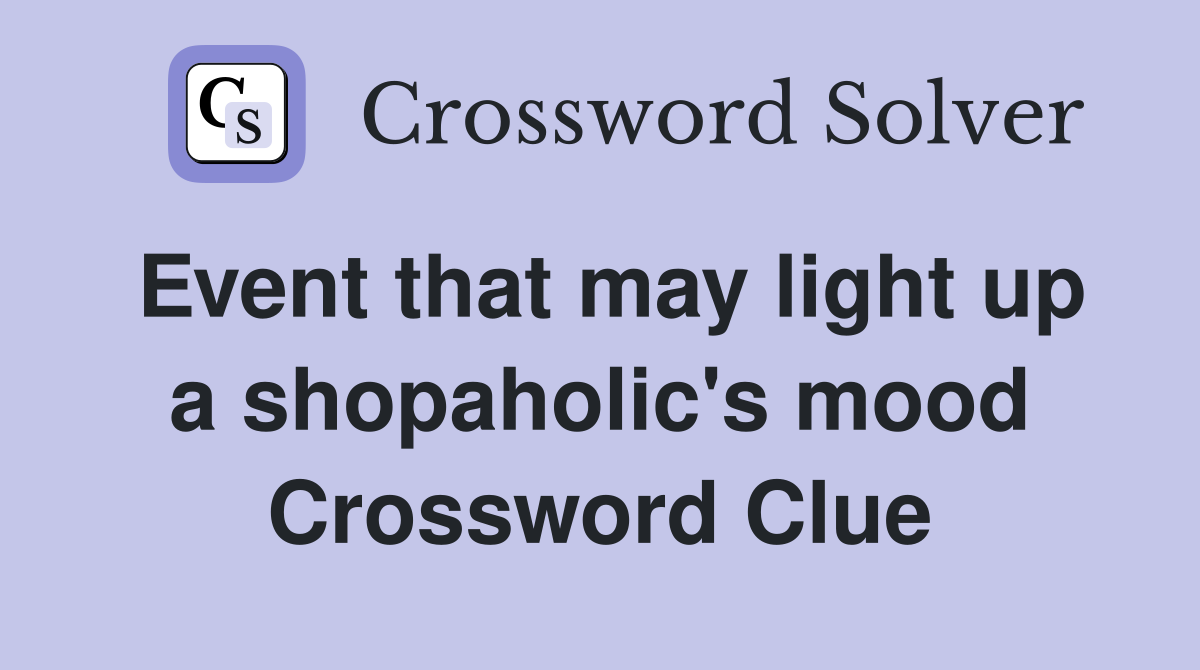 Event that may light up a shopaholic's mood Crossword Clue