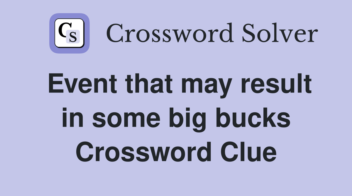 Event that may result in some big bucks Crossword Clue