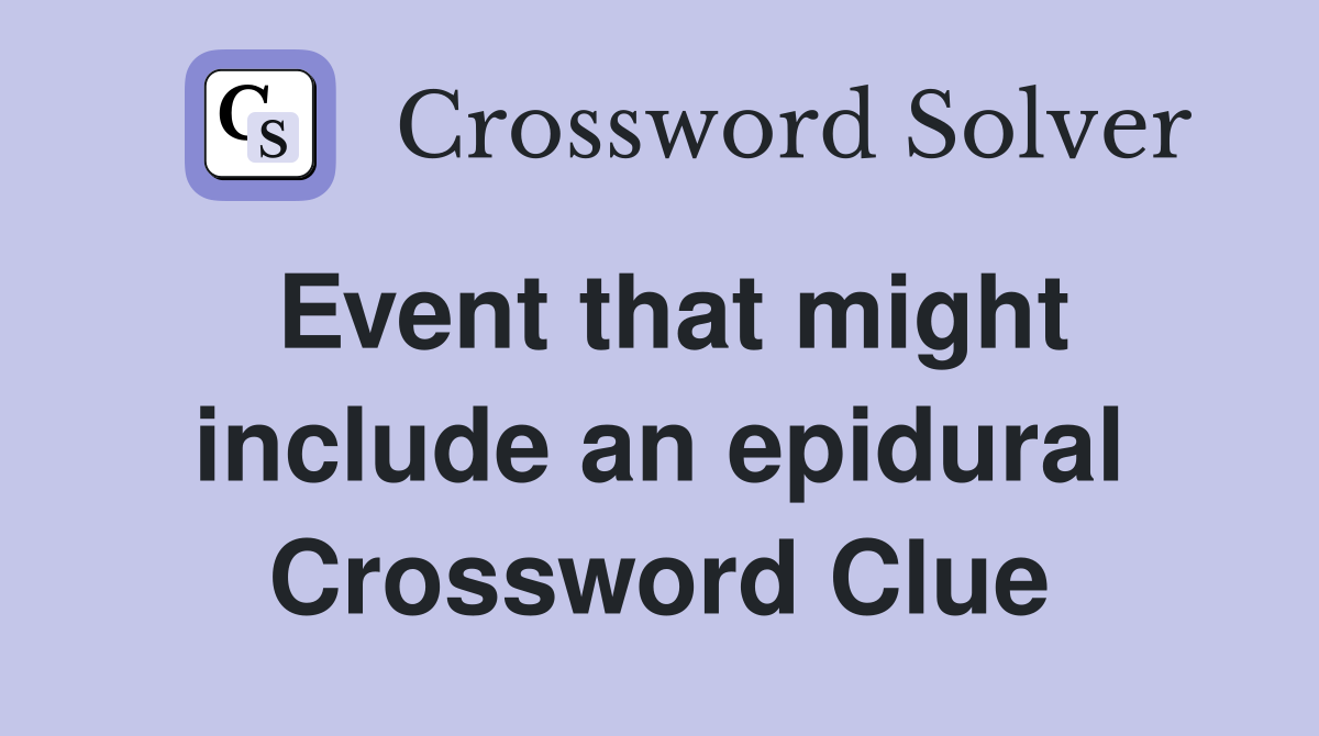 Event that might include an epidural Crossword Clue