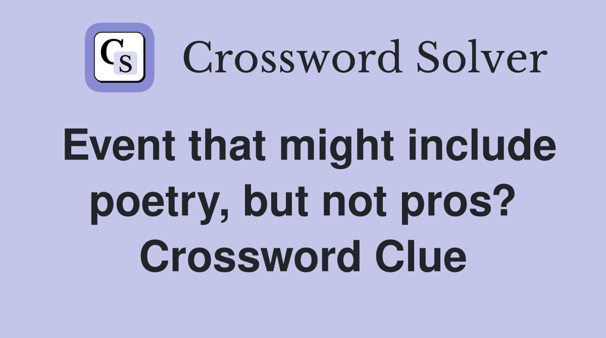 Event that might include poetry, but not pros? Crossword Clue