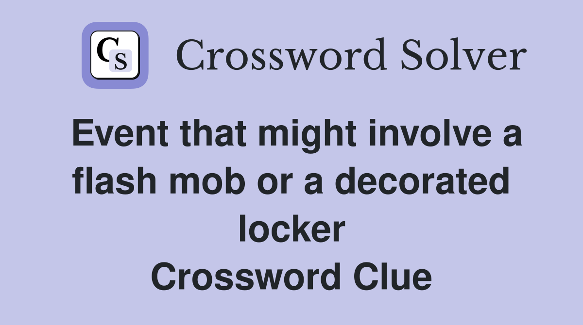 Event that might involve a flash mob or a decorated locker Crossword Clue