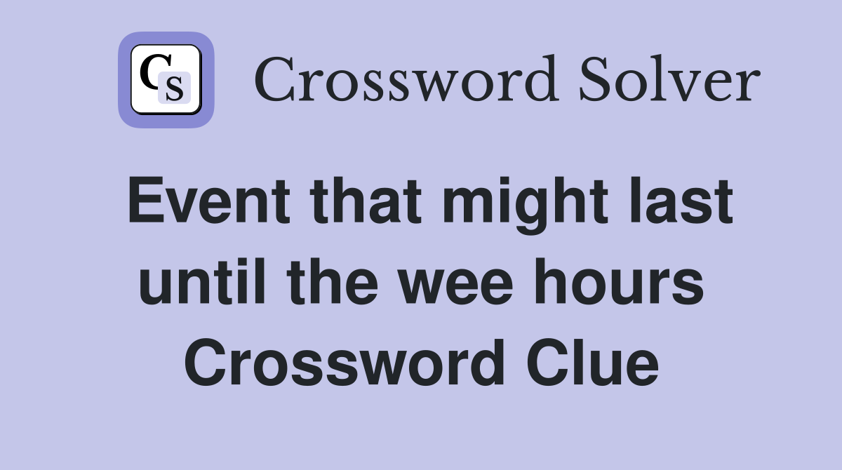 Event that might last until the wee hours Crossword Clue