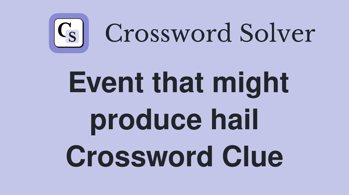 Event that might produce hail Crossword Clue