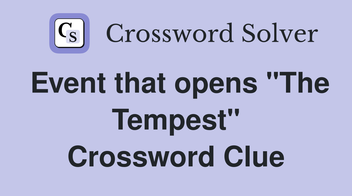 Event that opens "The Tempest" Crossword Clue