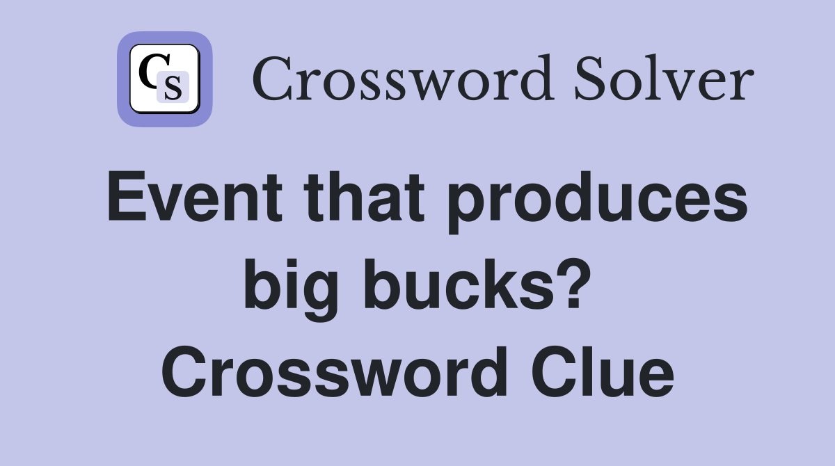 Event that produces big bucks? Crossword Clue