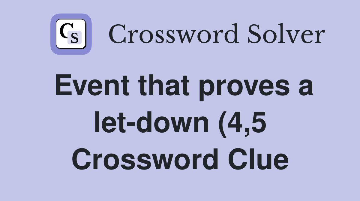 Event that proves a let down (4 5) Crossword Clue Answers Crossword Event that proves a let down (4 5) Crossword Clue Answers Crossword