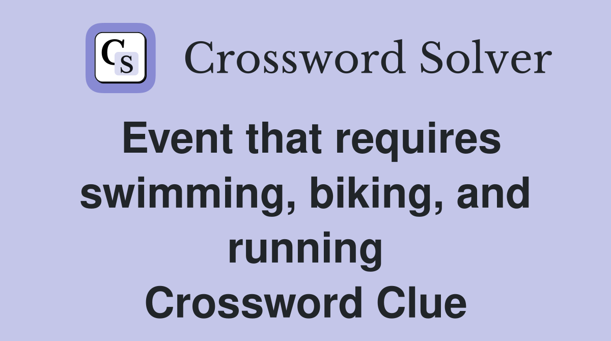 Event that requires swimming, biking, and running Crossword Clue