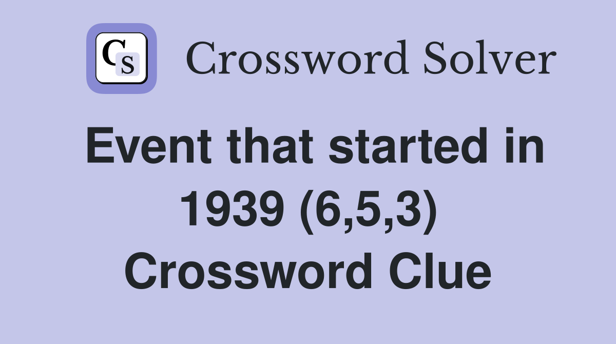 Event that started in 1939 (6,5,3) Crossword Clue
