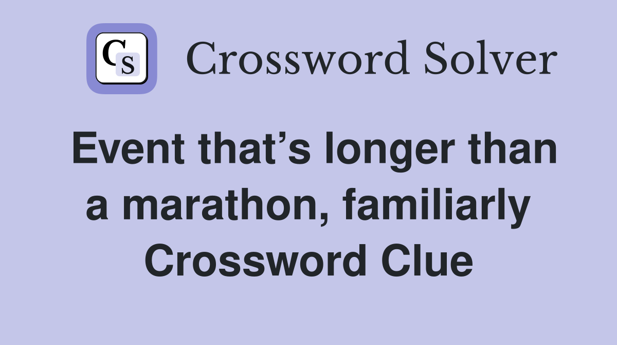 Event that’s longer than a marathon, familiarly Crossword Clue