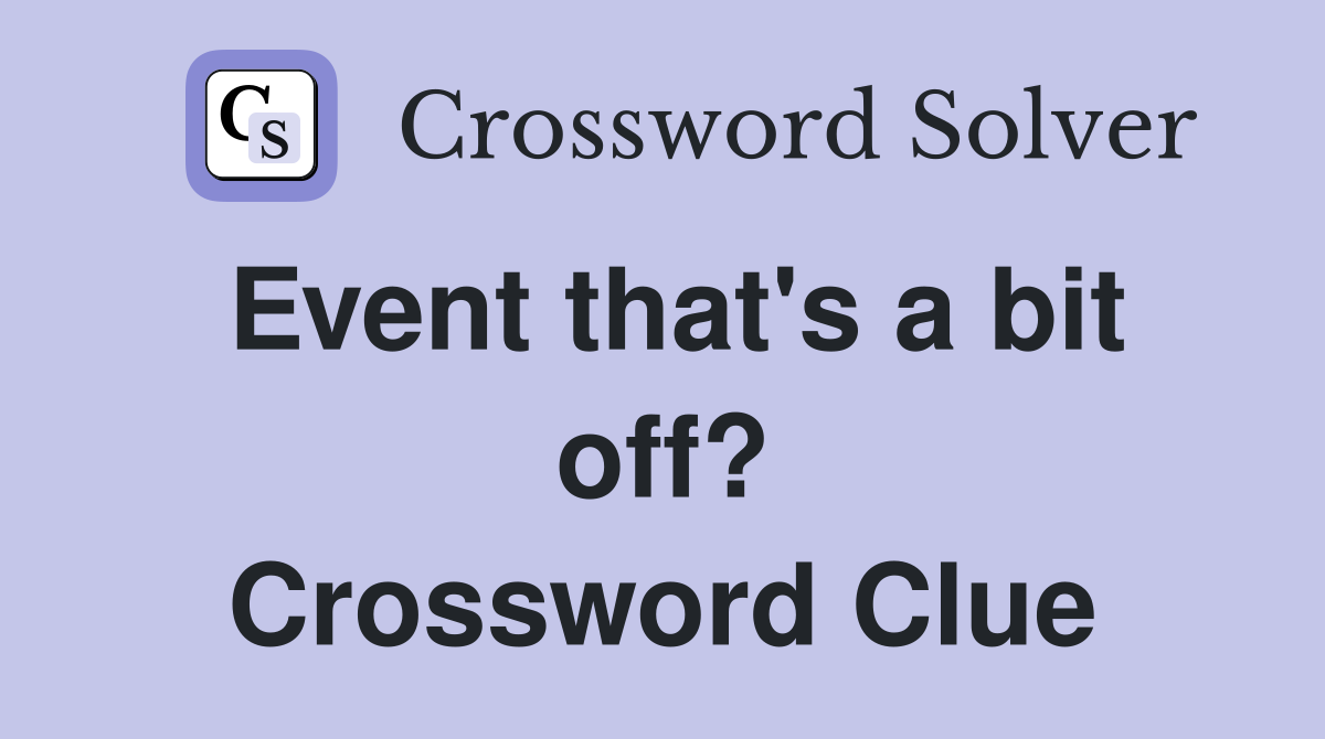 Event that's a bit off? Crossword Clue