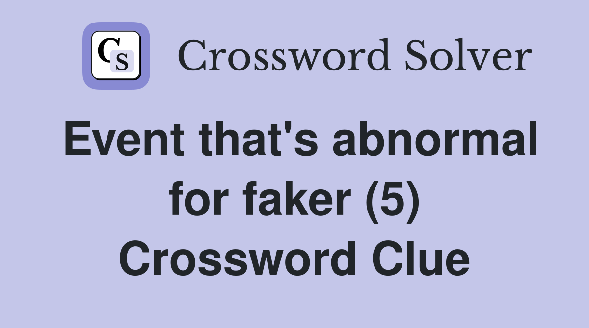 Event that's abnormal for faker (5) Crossword Clue