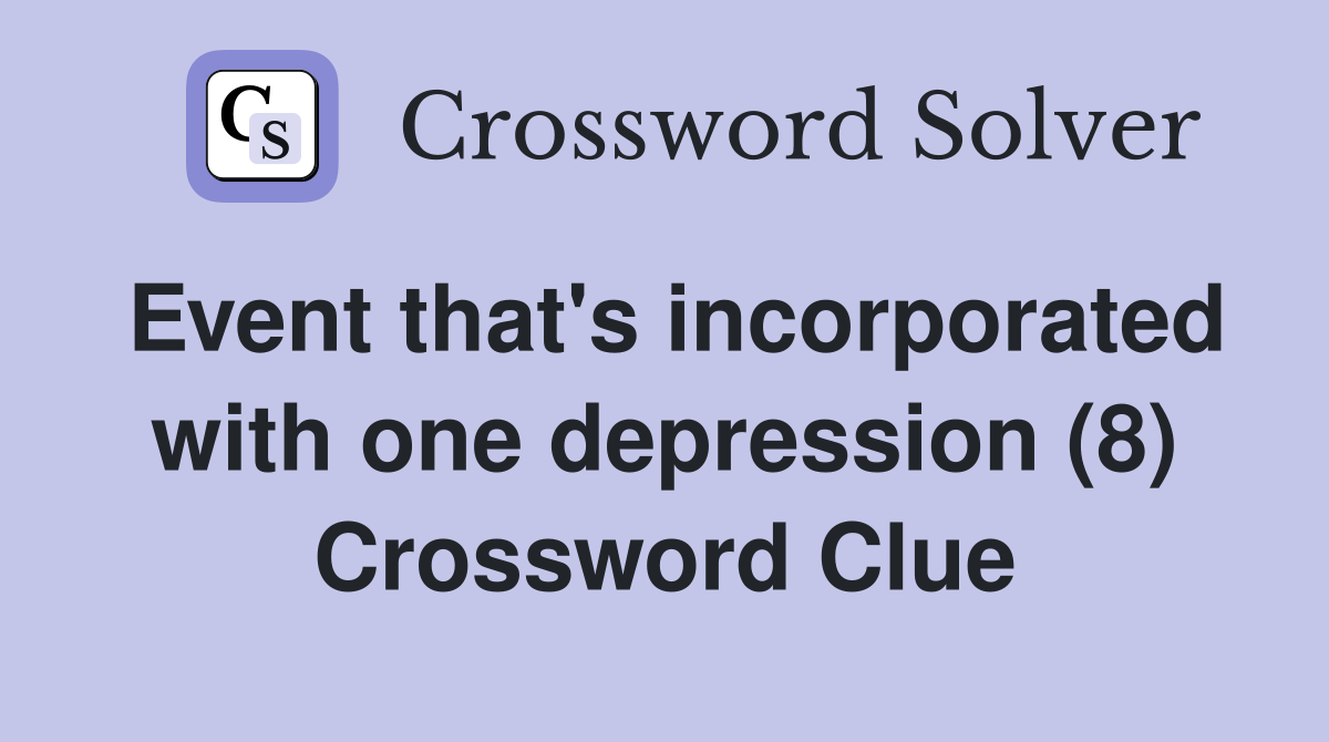 Event that's incorporated with one depression (8) Crossword Clue