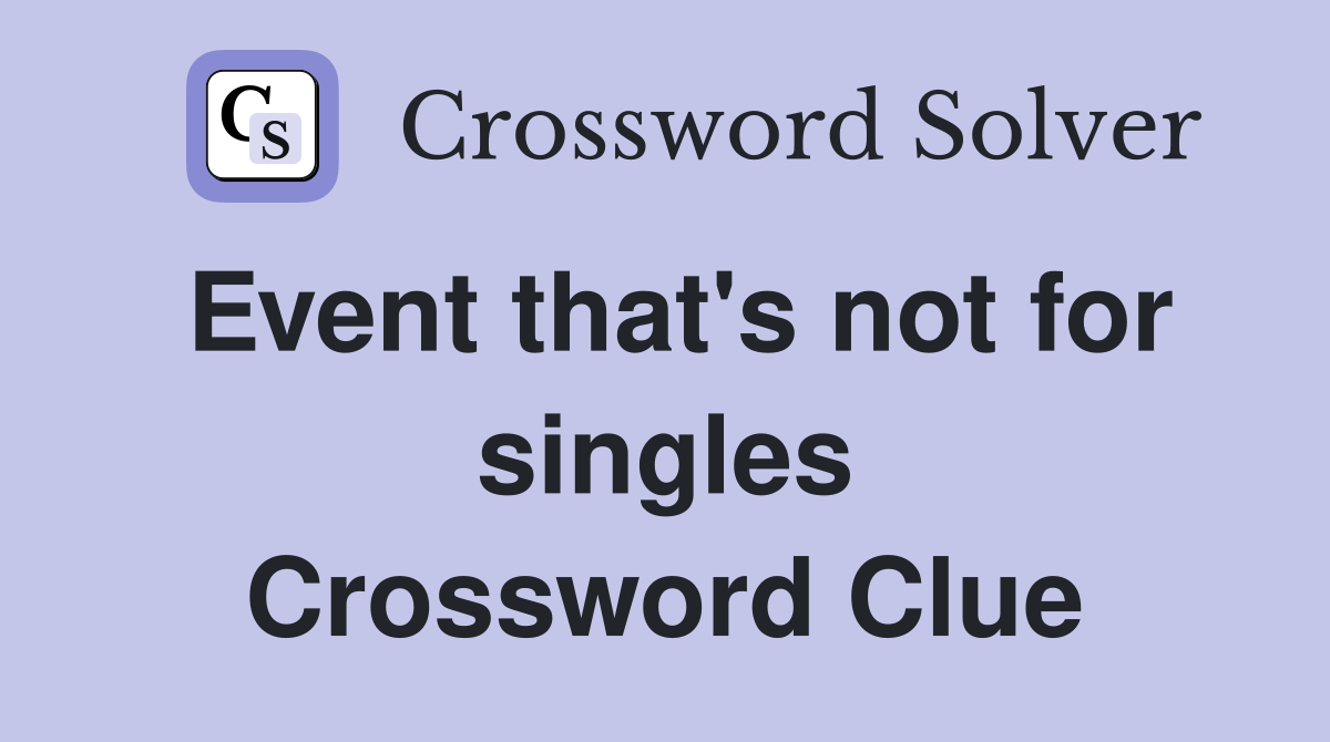 Event that's not for singles Crossword Clue